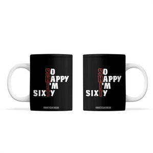 Funny 60th Birthday Coffee Mug So Happy I'm Sixty Gag 60 Year Old TB10 Black Print Your Wear