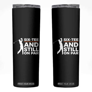 Funny 60th Birthday Gifts For Golfer Skinny Tumbler Six-tee and Still on Par TB10 Black Print Your Wear