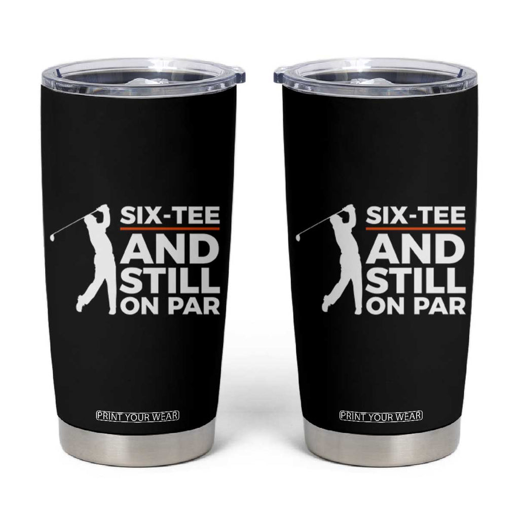 Funny 60th Birthday Gifts For Golfer Tumbler Cup Six-tee and Still on Par TB10 Black Print Your Wear