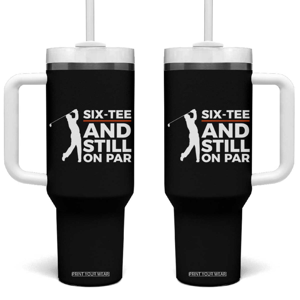 Funny 60th Birthday Gifts For Golfer Tumbler With Handle Six-tee and Still on Par TB10 One Size: 40 oz Black Print Your Wear