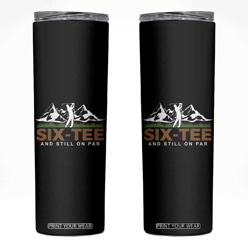 Funny 60th Birthday Gifts For Golfer Skinny Tumbler Six-tee and Still on Par TB10 Black Print Your Wear