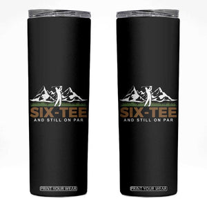 Funny 60th Birthday Gifts For Golfer Skinny Tumbler Six-tee and Still on Par TB10 Black Print Your Wear