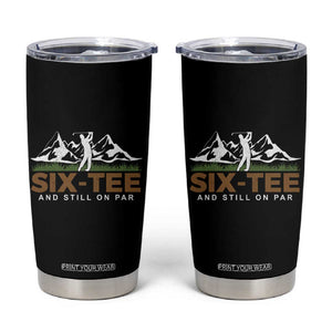 Funny 60th Birthday Gifts For Golfer Tumbler Cup Six-tee and Still on Par TB10 Black Print Your Wear