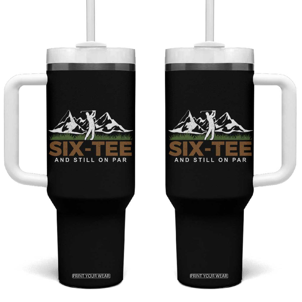 Funny 60th Birthday Gifts For Golfer Tumbler With Handle Six-tee and Still on Par TB10 One Size: 40 oz Black Print Your Wear