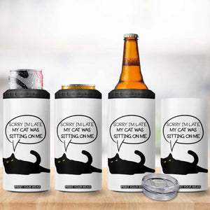 Funny Black Cat 4 in 1 Can Cooler Tumbler Sorry I'm Late My Cat Was Sitting On Me Humor Saying Coffee Cup Of Kitty Owners TB10 Print Your Wear