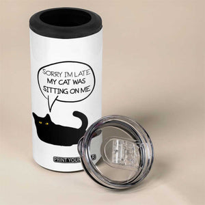 Funny Black Cat 4 in 1 Can Cooler Tumbler Sorry I'm Late My Cat Was Sitting On Me Humor Saying Coffee Cup Of Kitty Owners TB10 Print Your Wear