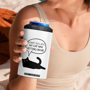 Funny Black Cat 4 in 1 Can Cooler Tumbler Sorry I'm Late My Cat Was Sitting On Me Humor Saying Coffee Cup Of Kitty Owners TB10 Print Your Wear