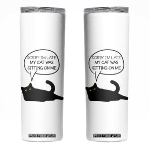 Funny Black Cat Skinny Tumbler Sorry I'm Late My Cat Was Sitting On Me Humor Saying Coffee Cup Of Kitty Owners TB10 White Print Your Wear