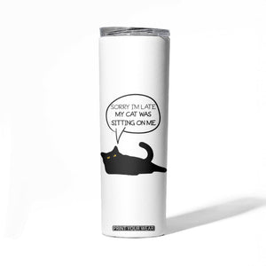 Funny Black Cat Skinny Tumbler Sorry I'm Late My Cat Was Sitting On Me Humor Saying Coffee Cup Of Kitty Owners TB10 Print Your Wear