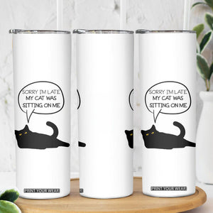 Funny Black Cat Skinny Tumbler Sorry I'm Late My Cat Was Sitting On Me Humor Saying Coffee Cup Of Kitty Owners TB10 Print Your Wear