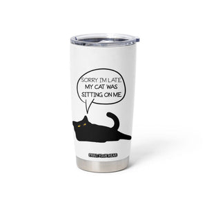 Funny Black Cat Tumbler Cup Sorry I'm Late My Cat Was Sitting On Me Humor Saying Coffee Cup Of Kitty Owners TB10 Print Your Wear