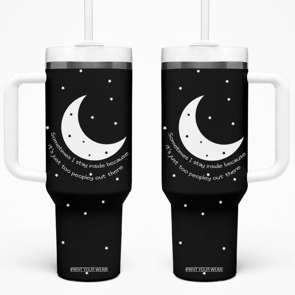 Funny Introvert Tumbler With Handle Sometimes I Stay Inside Because It's Just Too Peopley Out There, Funny Saying Joke Gifts for Anti-social People TB10 One Size: 40 oz Black Print Your Wear