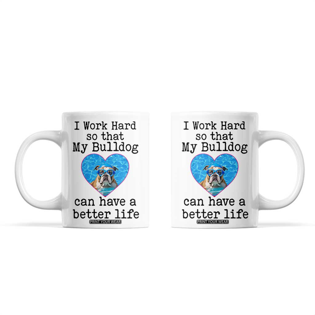 Dog Mom Gifts Coffee Mug Work Hard For My Bulldog Dog TB10 White Print Your Wear