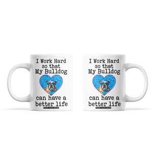 Dog Mom Gifts Coffee Mug Work Hard For My Bulldog Dog TB10 White Print Your Wear