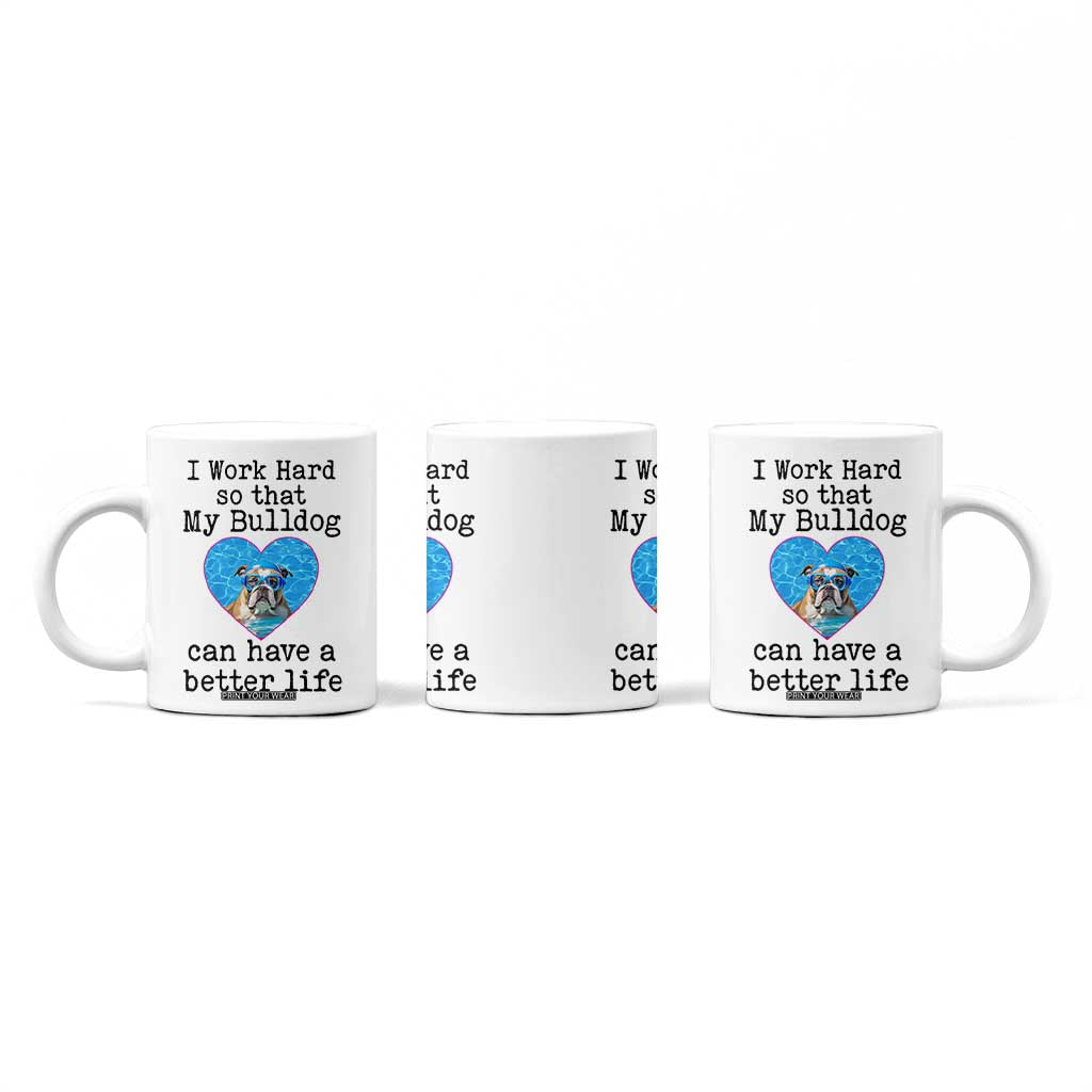 Dog Mom Gifts Coffee Mug Work Hard For My Bulldog Dog TB10 Print Your Wear