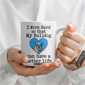 Dog Mom Gifts Coffee Mug Work Hard For My Bulldog Dog TB10 Print Your Wear