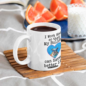 Dog Mom Gifts Coffee Mug Work Hard For My Bulldog Dog TB10 Print Your Wear