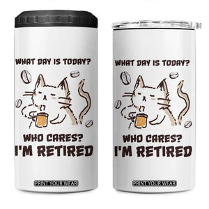 Funny Cat Retirement 4 in 1 Can Cooler Tumbler What Day Is Today Who Cares Im Retired Humor Retired Gifts TB10 One Size: 16 oz White Print Your Wear