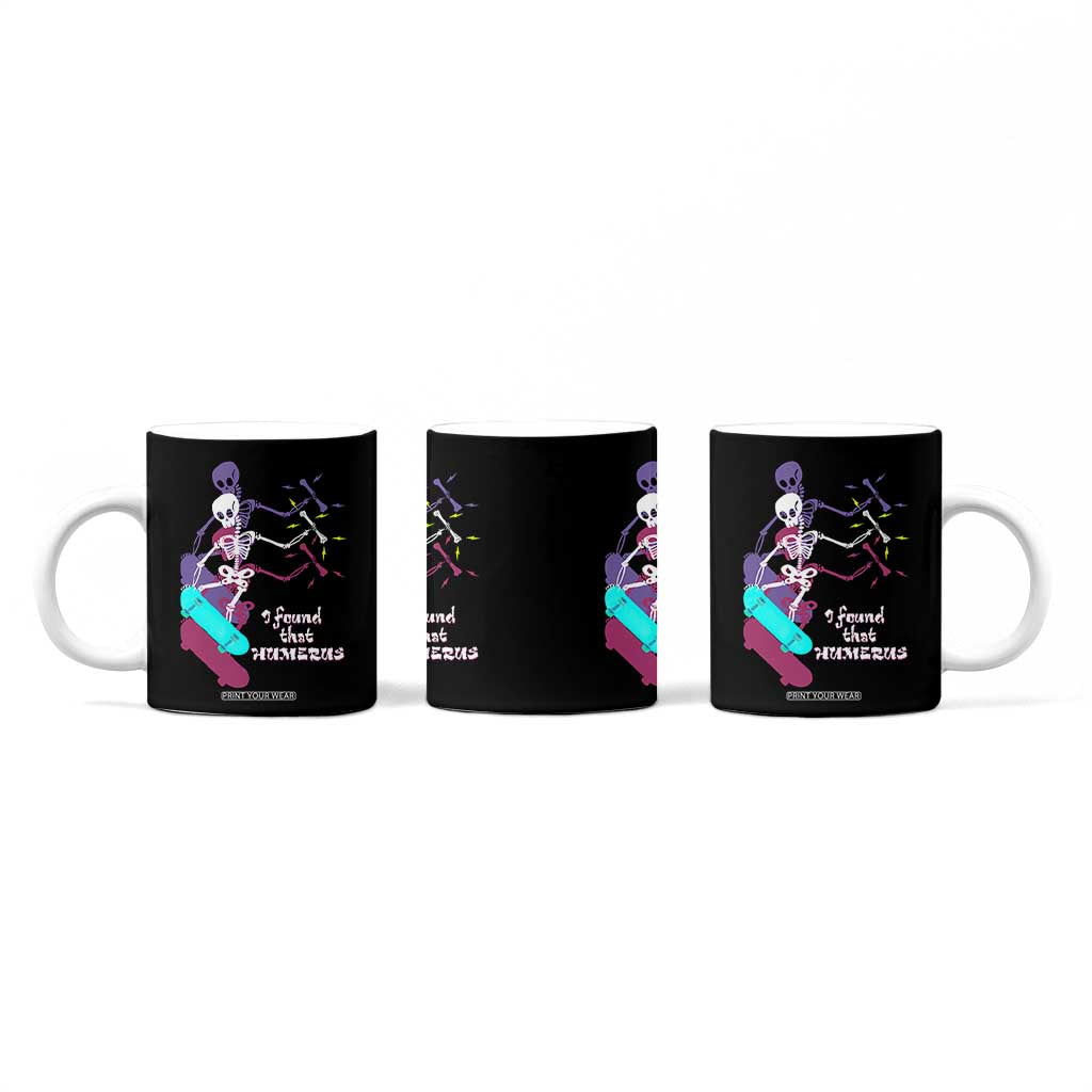 Funny Bones Anatomy Coffee Mug I Found That Humerus Pun Fun Humerous Skeleton Skateboard TB10 Print Your Wear