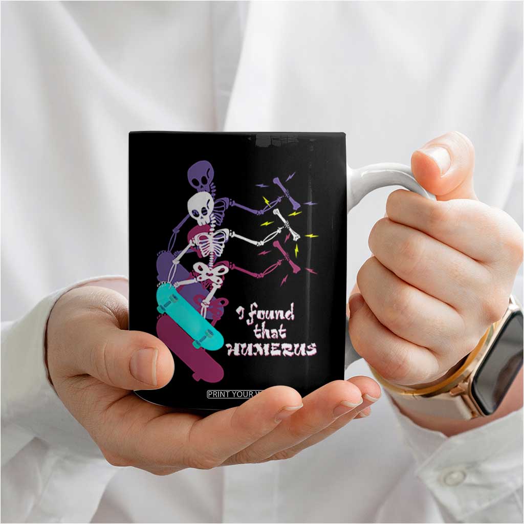 Funny Bones Anatomy Coffee Mug I Found That Humerus Pun Fun Humerous Skeleton Skateboard TB10 Print Your Wear