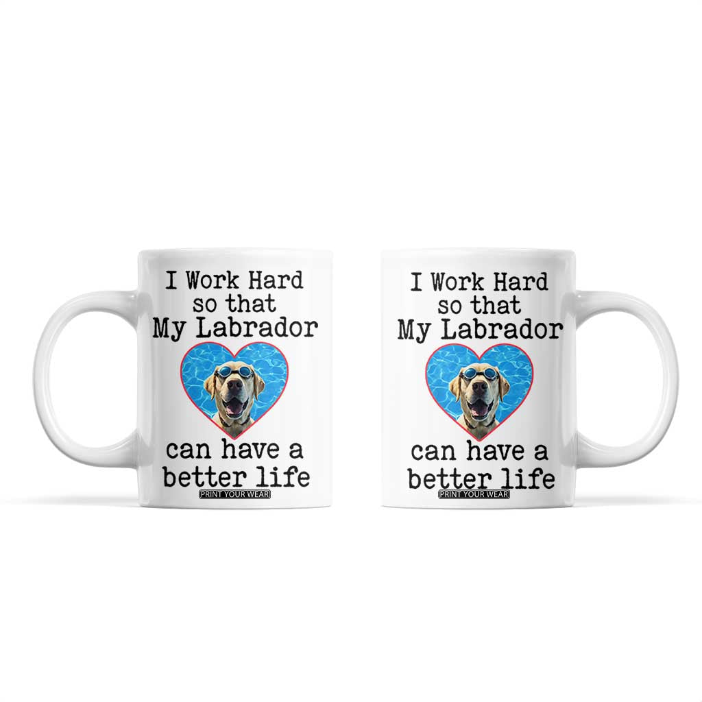 Dog Mom Gifts Coffee Mug Work Hard For My Labrador Dog TB10 White Print Your Wear