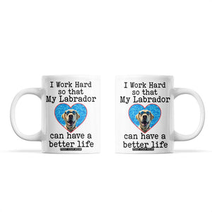 Dog Mom Gifts Coffee Mug Work Hard For My Labrador Dog TB10 White Print Your Wear