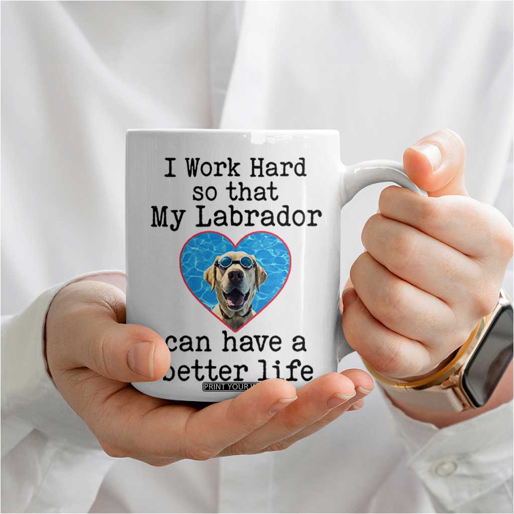 Dog Mom Gifts Coffee Mug Work Hard For My Labrador Dog TB10 Print Your Wear