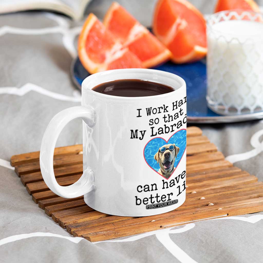 Dog Mom Gifts Coffee Mug Work Hard For My Labrador Dog TB10 Print Your Wear