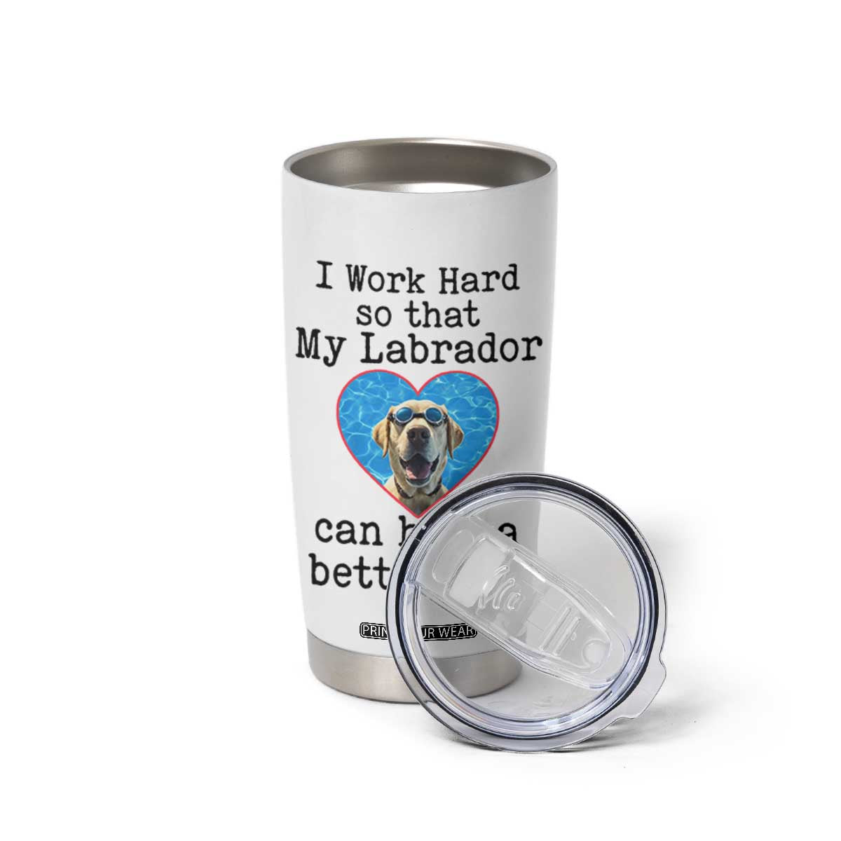 Dog Mom Gifts Tumbler Cup Work Hard For My Labrador Dog TB10 Print Your Wear
