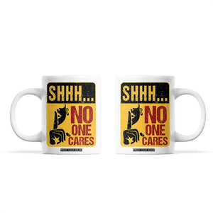 Funny Sarcastic Coffee Mug Shhh No One Cares TB10 White Print Your Wear