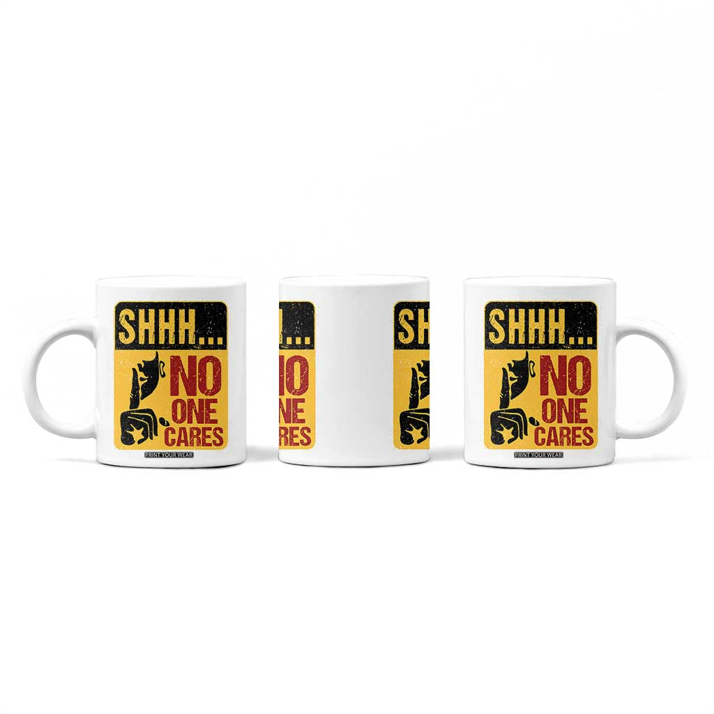 Funny Sarcastic Coffee Mug Shhh No One Cares TB10 Print Your Wear