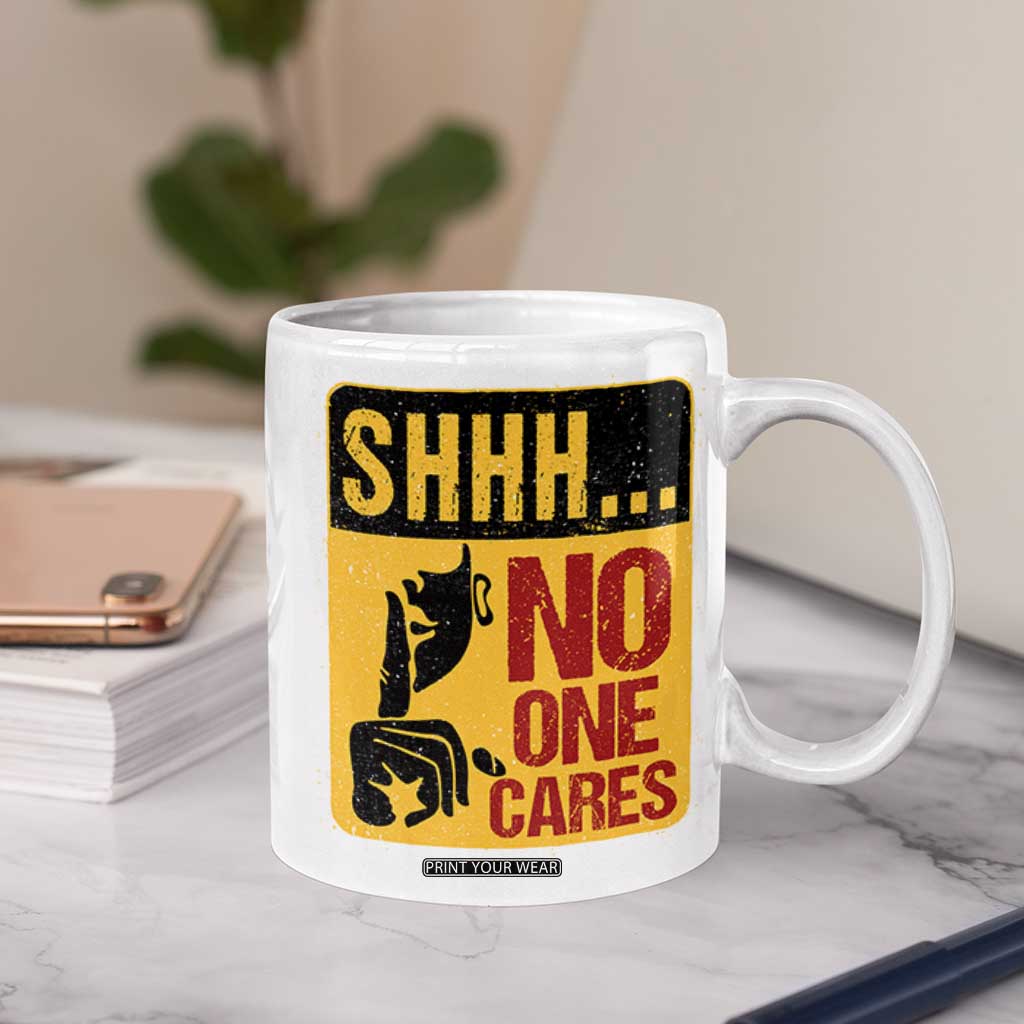 Funny Sarcastic Coffee Mug Shhh No One Cares TB10 Print Your Wear