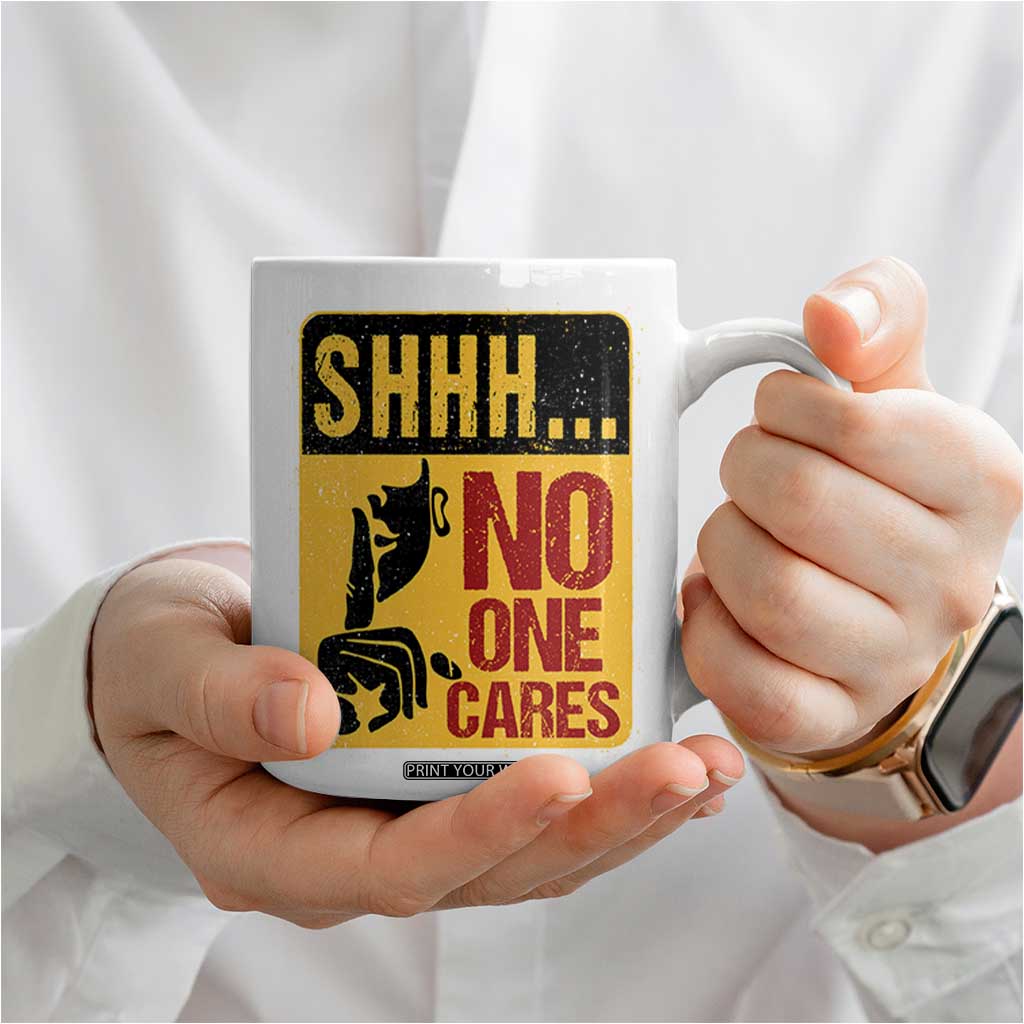 Funny Sarcastic Coffee Mug Shhh No One Cares TB10 Print Your Wear