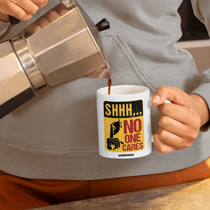 Funny Sarcastic Coffee Mug Shhh No One Cares TB10 Print Your Wear