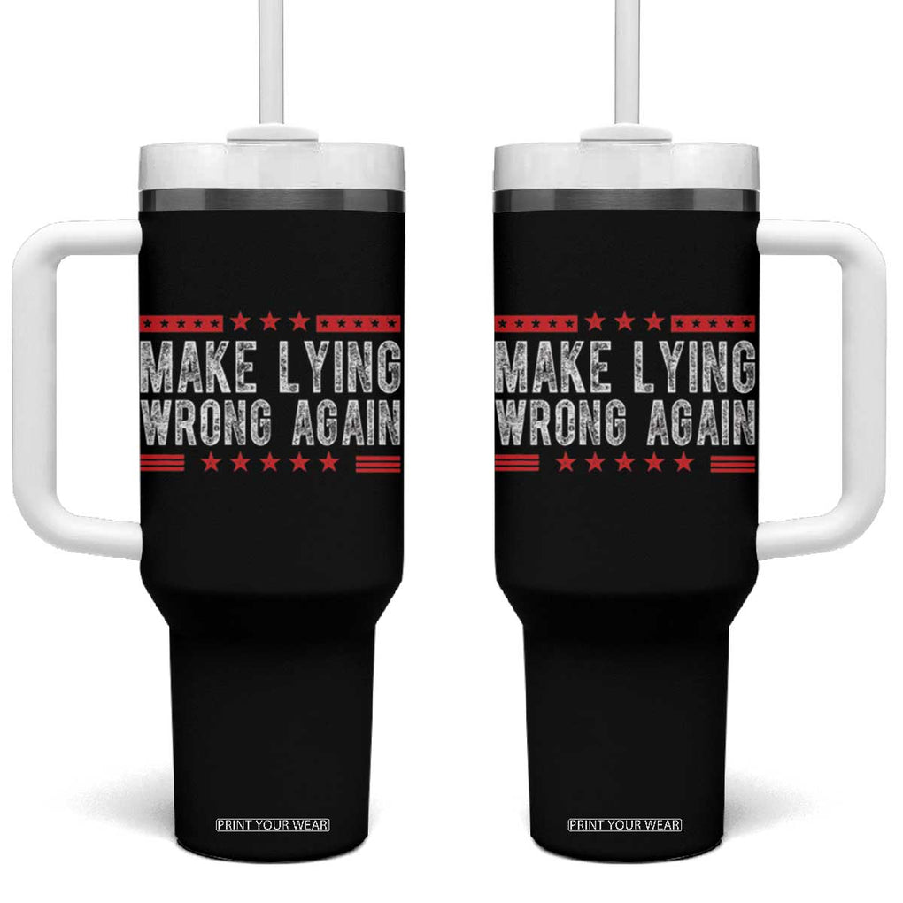 For Kamala Harris Tumbler With Handle Make Lying Wrong Again Resist Racism Trendy TB10 One Size: 40 oz Black Print Your Wear