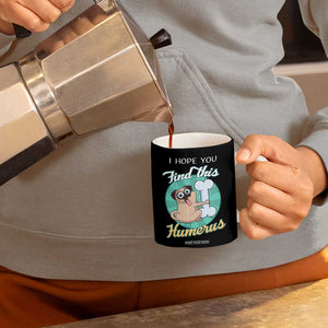 Funny Bones Anatomy Coffee Mug I Hope You Find This Humerus Dog Meme Pun Fun Humerous TB10 Print Your Wear