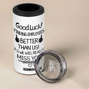 Moving Away Gifts For Boss 4 in 1 Can Cooler Tumbler Good Luck Gift Finding Employees Better Than Us TB10 Print Your Wear