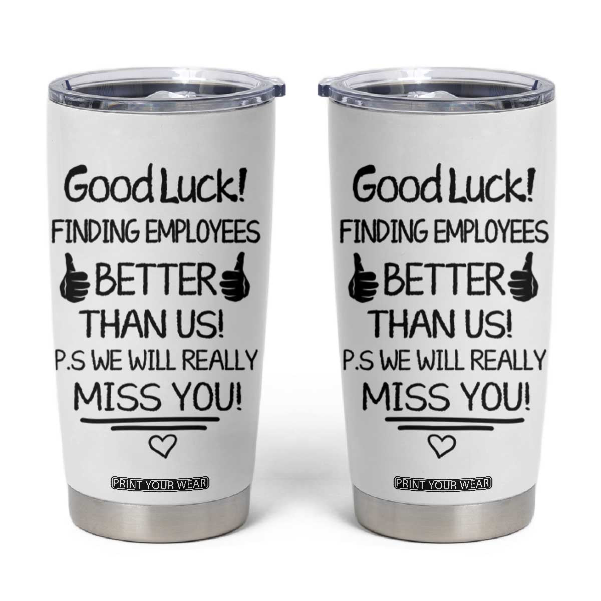 Moving Away Gifts For Boss Tumbler Cup Good Luck Gift Finding Employees Better Than Us TB10 White Print Your Wear