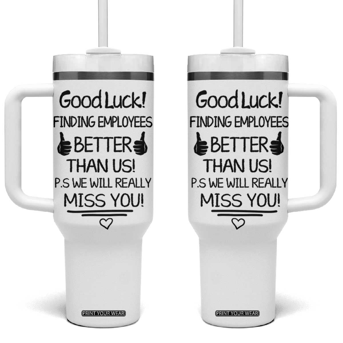 Moving Away Gifts For Boss Tumbler With Handle Good Luck Gift Finding Employees Better Than Us TB10 One Size: 40 oz White Print Your Wear