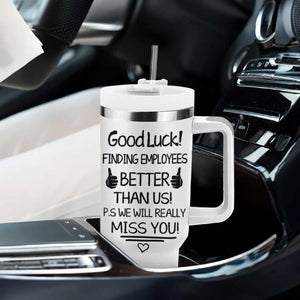 Moving Away Gifts For Boss Tumbler With Handle Good Luck Gift Finding Employees Better Than Us TB10 Print Your Wear