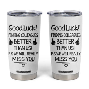 Moving Away Gifts For Boss Tumbler Cup Good Luck Finding Employees Better Than Us TB10 White Print Your Wear