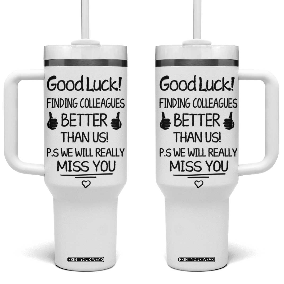 Moving Away Gifts For Boss Tumbler With Handle Good Luck Finding Employees Better Than Us TB10 One Size: 40 oz White Print Your Wear