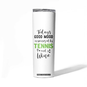 Tennis And Wine Lovers Skinny Tumbler Today's Good Mood Is Sponsored TB10 Print Your Wear