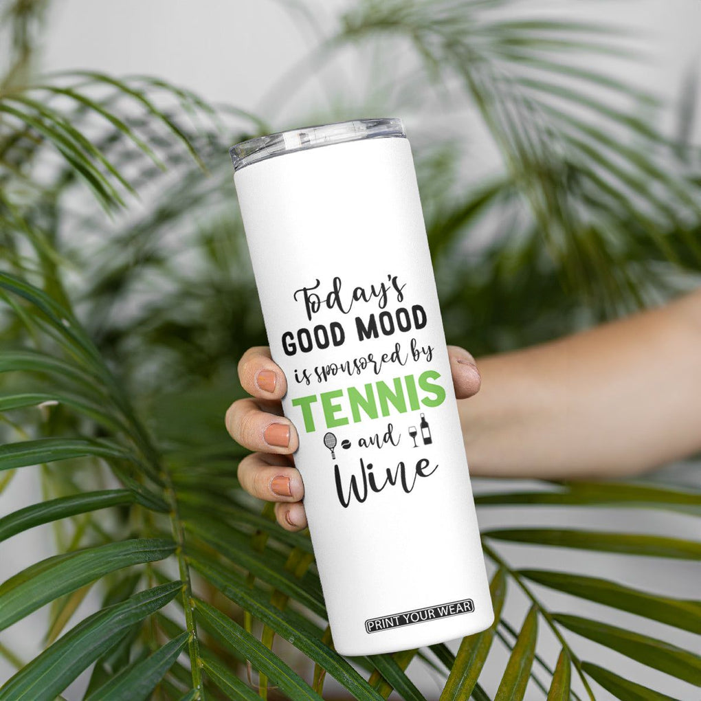 Tennis And Wine Lovers Skinny Tumbler Today's Good Mood Is Sponsored TB10 Print Your Wear