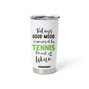 Tennis And Wine Lovers Tumbler Cup Today's Good Mood Is Sponsored TB10 Print Your Wear