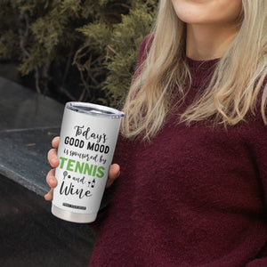 Tennis And Wine Lovers Tumbler Cup Today's Good Mood Is Sponsored TB10 Print Your Wear