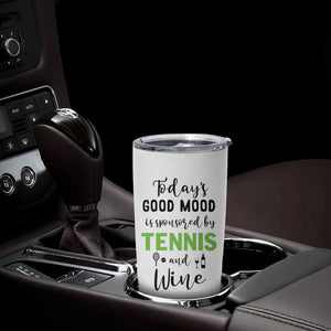 Tennis And Wine Lovers Tumbler Cup Today's Good Mood Is Sponsored TB10 Print Your Wear