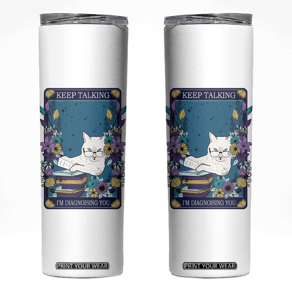 Funny Psychology Gifts Skinny Tumbler Keep Talking I'm Diagnosing You, Funny Gift for Psychologist Psychiatrist Therapist School Counselor Cat Lovers TB10 White Print Your Wear