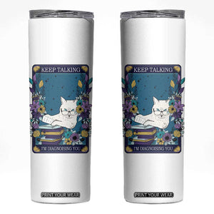 Funny Psychology Gifts Skinny Tumbler Keep Talking I'm Diagnosing You, Funny Gift for Psychologist Psychiatrist Therapist School Counselor Cat Lovers TB10 White Print Your Wear