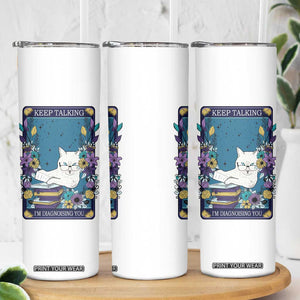 Funny Psychology Gifts Skinny Tumbler Keep Talking I'm Diagnosing You, Funny Gift for Psychologist Psychiatrist Therapist School Counselor Cat Lovers TB10 Print Your Wear